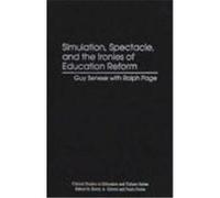 Simulation, Spectacle, and the Ironies of Education Reform, Critical Studies in Education and Culture Guy B. Senese, Ralph Page (Auteur)