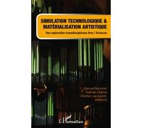 Simulation Technologique Et Matérialisation Artistique - Une Exploration Transdisciplinaire Arts / Sciences