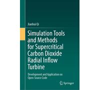 Simulation Tools And Methods For Supercritical Carbon Dioxide Radial Inflow Turbine