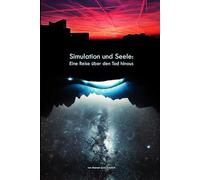Simulation und Seele: Eine Reise über den Tod hinaus