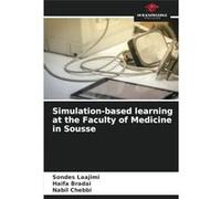 Simulationbased learning at the Faculty of Medicine in Sousse - Sondes Laajimi - KS OmniScriptum Publishing - Livre en Anglais Sondes LaajimiSondes Laajimi (Auteur)