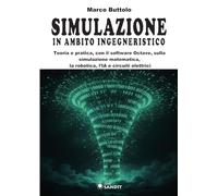 Simulazione in ambito ingegneristico. Teoria e pratica, con il software Octave, sulla simulazione matematica, la robotica, l'IA e circuiti elettrici