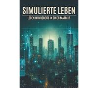 Simulierte Leben: Leben wir bereits in einer Matrix?