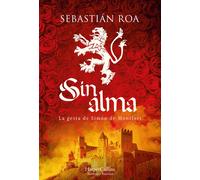 Sin Alma. La Gesta De Simón De Montfort