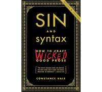 Sin and Syntax: How to Craft Wicked Good Prose