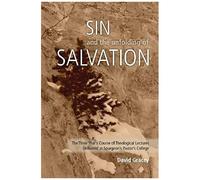 Sin And The Unfolding Of Salvation - Theological Lectures From Spurgeon's Pastors' College