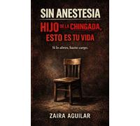 SIN ANESTESIA HIJO DE LA CHINGADA, ESTO ES TU VIDA: Golpe emocional y realidad sin filtros para quienes se atreven a mirar dentro de sí.