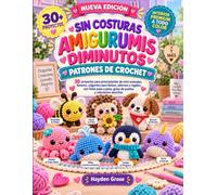 SIN COSTURAS AMIGURUMIS DIMINUTOS PATRONES DE CROCHET: 30 proyectos para principiantes de mini animales, llaveros, colgantes para bolsos, adornos y ... paso, guías de puntos y soluciones sencillas