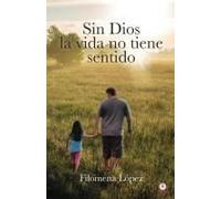Sin Dios La Vida No Tiene Sentido