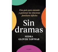 Sin dramas / Drama Free: Una guía para entender y gestionar las relaciones familiares difíciles / A Guide to Managing Unhealthy Family Relationships