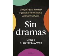 Sin dramas: Una guía para entender y gestionar las relaciones familiares difíciles