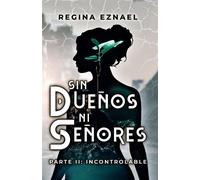 Sin dueños ni señores Parte 2: Incontrolable - Regina Eznael - Auto-Édition - ebook (ePub) - Livre