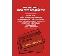 SIN EFECTIVO, TODO ESTO DESPARECE: EVASIÓN FISCAL MAFIA y CRIMINALIDAD ORGANIZADA MICROCRIMINALIDAD y TRÁFICO DE DROGAS TRABAJO ILEGAL y INMIGRACIÓN ... ROBOS y ATACOS USURA y CORRUPCIÓN