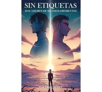 Sin Etiquetas: Dos Amores de Mundos Diferentes