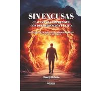 Sin excusas. Claves para emprender con determinación y éxito: Lecciones prácticas de una vida de emprendimiento y 10 años de mentorías