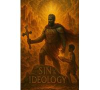 SIN & IDEOLOGY: The War Beneath the Word. The Power You Gave Away.