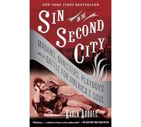 Sin in the Second City: Madams, Ministers, Playboys, and the Battle for America's Soul