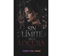 SIN LÍMITE EN LA LOCURA: Novela negra de suspense psicológico sobre amor oscuro, distorsión mental y poder