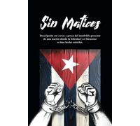 Sin Matices: Descripción En Versos Y Prosa Del Insufrible Presente De Una Nación Donde La Felicidad Y El Bienestar Se Han Hecho Estériles.