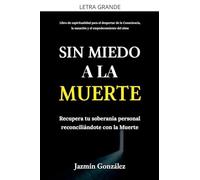 Sin miedo a la Muerte: Recupera tu soberanía personal reconciliándote con la Muerte.