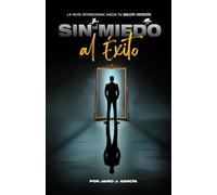 Sin Miedo al Éxito: La Ruta Intencional hacia tu Mejor Versión