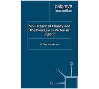 Sin, Organized Charity And The Poor Law In Victorian England