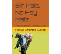 Sin País, No Hay Maíz: Visión General Acerca del Maíz