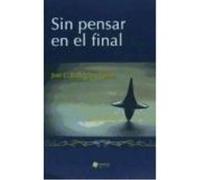 Sin Pensar En El Final - José Luis Rodríguez Ojeda José Luis Rodríguez Ojeda (Auteur)
