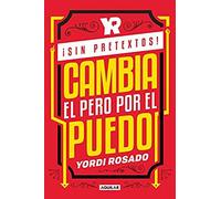 ¡Sin Pretextos! Cambia El Pero Por El Puedo / No Excuses! Change I Can't To I I Can!