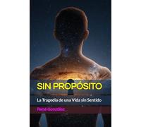 SIN PROPÓSITO: La Tragedia de una Vida sin Sentido