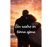 Sin rastro en tierra ajena: Una historia de amor, pérdida y segundas oportunidades.