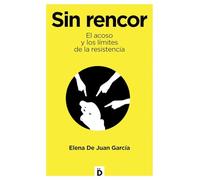 Sin rencor: El acoso y los límites de la resistencia