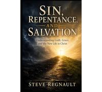 SIN, REPENTANCE, AND SALVATION: Understanding Guilt, Grace, and the New Life in Christ