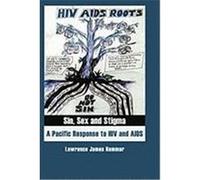 Sin, Sex and Stigma: A Pacific Response to HIV and AIDS Hammar, Lawrence James (Auteur)