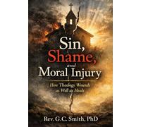 Sin, Shame, and Moral Injury: How Theology Wounds As Well As Heals