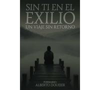 SIN TI EN EL EXILIO: Un viaje sin retorno