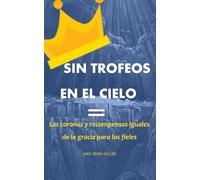 Sin Trofeos en el Cielo: Las coronas y recompensas iguales de la gracia para los fieles