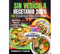 Sin Vesícula Recetario 2026: 100 Recetas aptas para principiantes y personas mayores, para una digestión saludable, una alimentación confortable y el bienestar a largo plazo