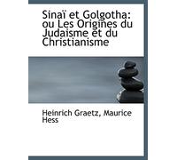 Sinaï et Golgotha: ou Les Origines du Judaisme et du Christianisme