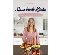 Sinas bunte Küche - vegane und zuckerfreie Snacks: Das große Kochbuch mit 60 veganen Snack-Rezepten ohne Zucker für eine gesunde Ernährung