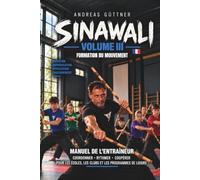 Sinawali Volume III - Formation du mouvement: Manuel de l’entraîneur - Coordonner · Rythmer · Coopérer - Pour l’école, les clubs et les activités de loisirs