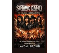 SINAWE BAND THE PIONEERS OF KOREAN METAL: The Journey, the Sound, and the Legacy of a Legendary Band