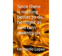 Since there is nothing better to do, he might as well turn seventy-six