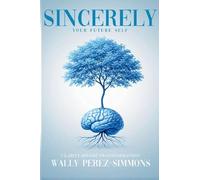 Sincerely, Your Future Self: A Science-backed Guide To Rewiring Your Mind, Reclaiming Your Power, And Becoming Who You Were Always Meant To Be