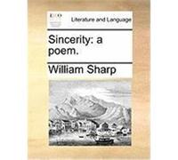 Sincerity: A Poem. Sharp, William (Auteur)