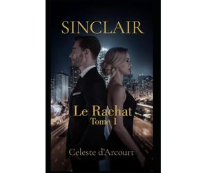 SINCLAIR : Le rachat: Une dark romance milliardaire - SINCLAIR, Tome 1