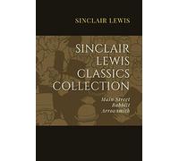 Sinclair Lewis Classics Collection: Main Street, Babbitt, Arrowsmith