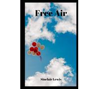 Sinclair Lewis:Free Air-Original Classic Edition(Annotated)