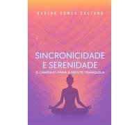 Sincronicidade e Serenidade: O Caminho para a Mente Tranquila