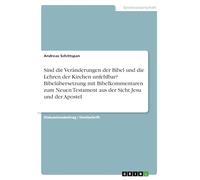 Sind die Veränderungen der Bibel und die Lehren der Kirchen unfehlbar? Bibelübersetzung mit Bibelkommentaren zum Neuen Testament aus der Sicht Jesu und der Apostel